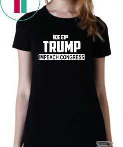 Keep Trump Impeach Congress T-Shirt
