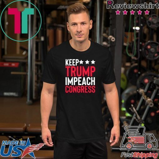 Keep Trump Impeach Congress Unisex Shirt