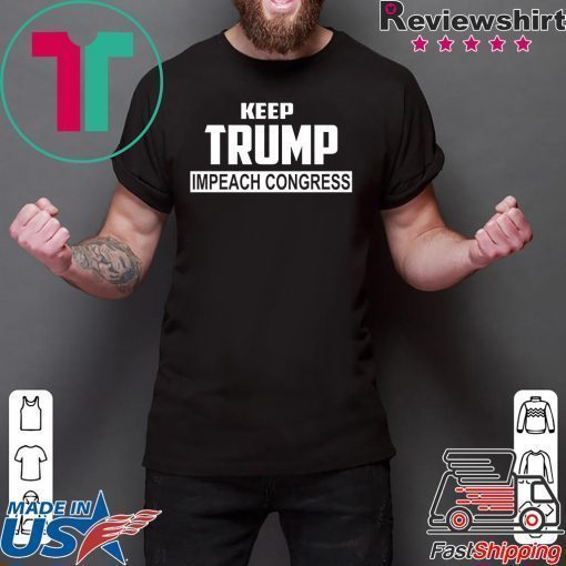 Keep Trump Impeach Congress T-Shirt