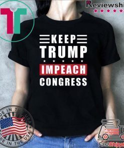 Keep Trump Impeach Congress Trump Supporters 2020 Election T-Shirt