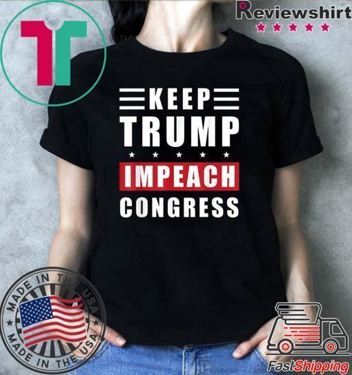 Keep Trump Impeach Congress Trump Supporters 2020 Election T-Shirt