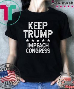 Keep Trump Impeach Congress – Trump 2020 T-Shirt