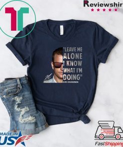 Kimi Räikkönen Leave me alone I know what I’m doing Tee Shirt