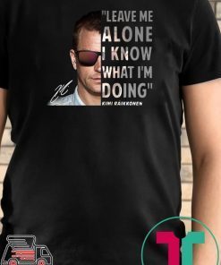 Kimi Räikkönen Leave me alone I know what I’m doing Tee Shirt