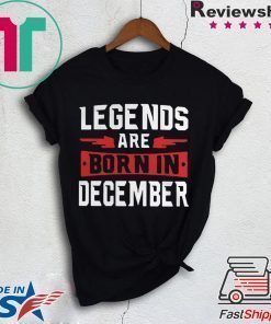 Legends are born in December shirt