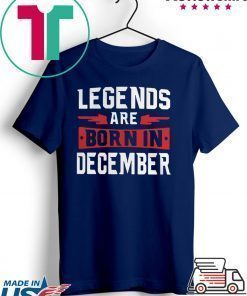 Legends are born in December shirt
