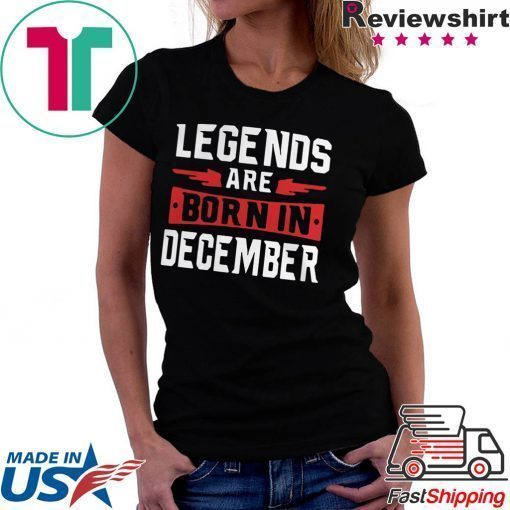 Legends are born in December shirt