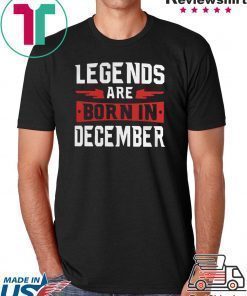 Legends are born in December shirt