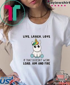 Live Laugh Love If That Doesn’t Work Load Aim And Fire Shirt