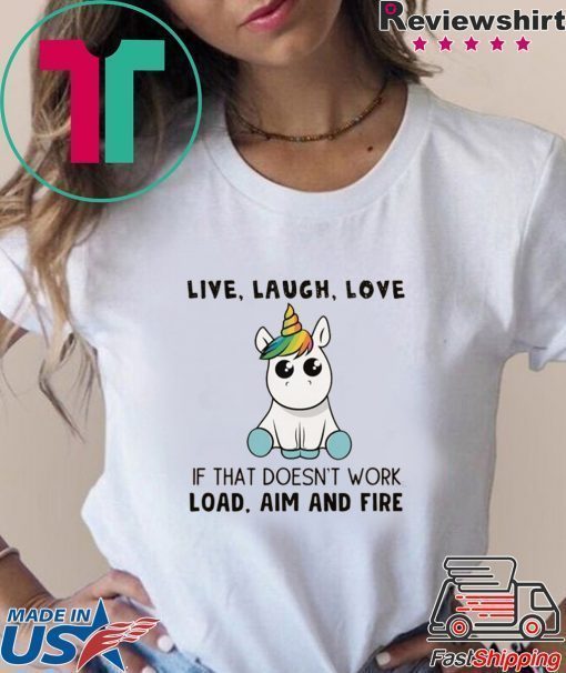Live Laugh Love If That Doesn’t Work Load Aim And Fire Shirt