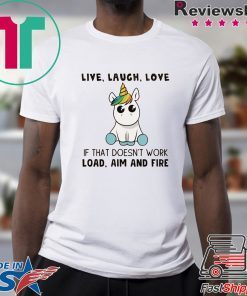 Live Laugh Love If That Doesn’t Work Load Aim And Fire Shirt