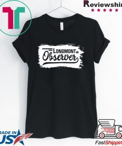 Longmont observer Tee Shirts