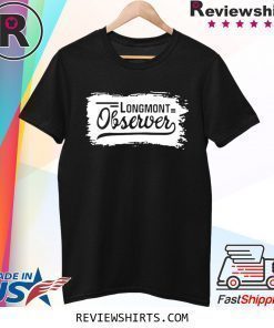 Longmont observer Shirt