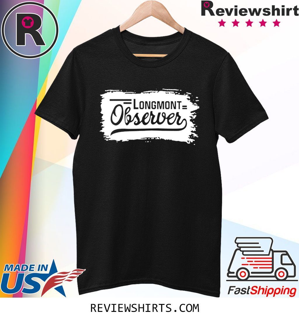 Longmont observer Shirt