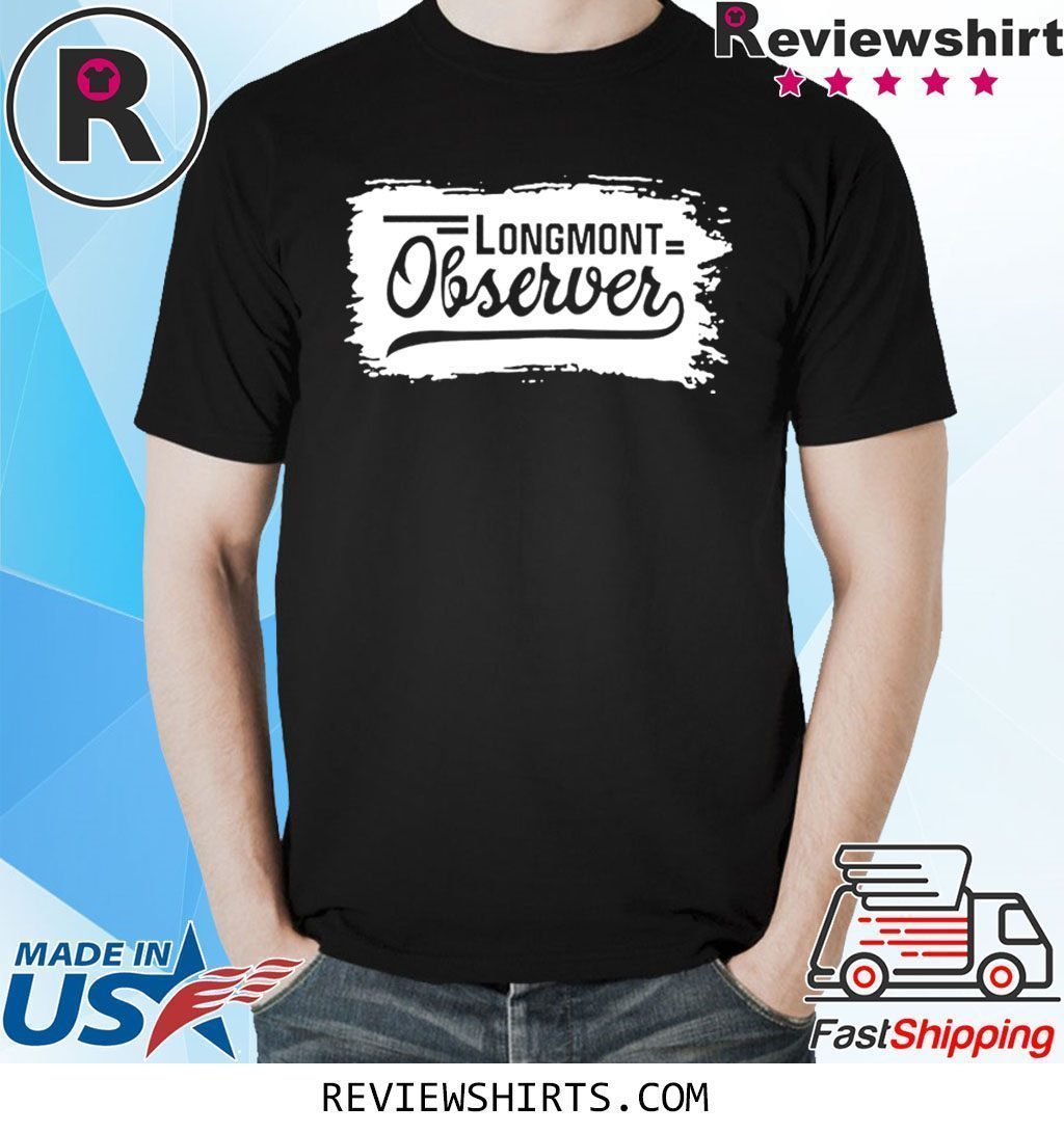 Longmont observer Shirt