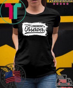 Longmont observer Tee Shirts