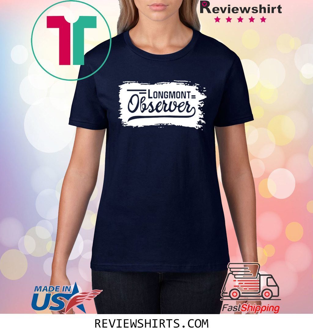 Longmont observer Shirt
