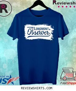 Longmont observer Shirt