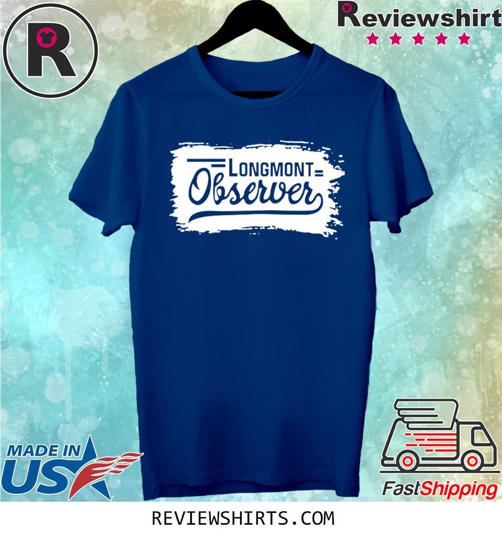 Longmont observer Shirt