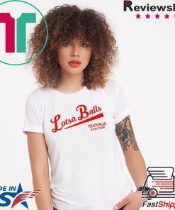 Lotsa Balls Brings Fun And Meatballs Shirt