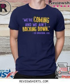 Lsu Ed Oregon Inspired We're Coming And We Ain't Backing Down Shirt
