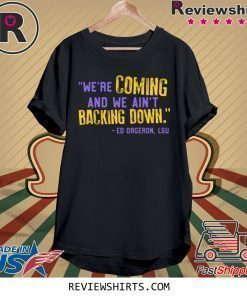 Lsu Ed Oregon Inspired We're Coming And We Ain't Backing Down Shirt