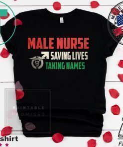 Male Nurse Saving Lives Taking Names Shirt