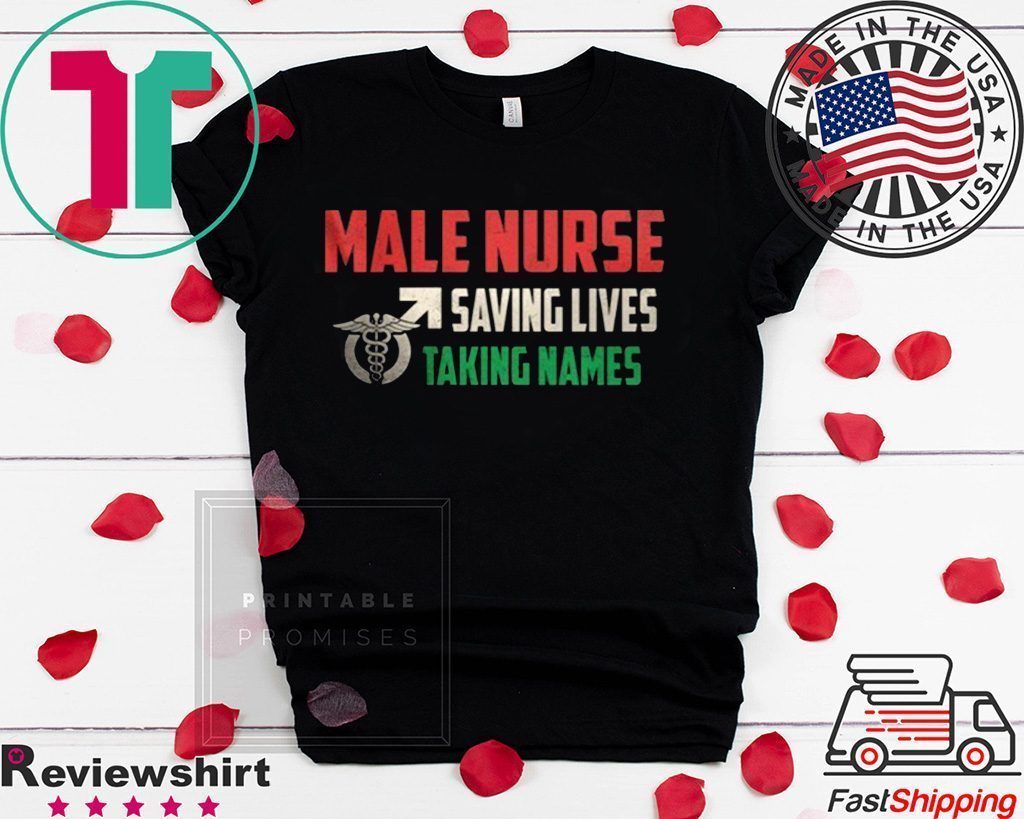 Male Nurse Saving Lives Taking Names Shirt