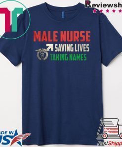Male Nurse Saving Lives Taking Names Shirt