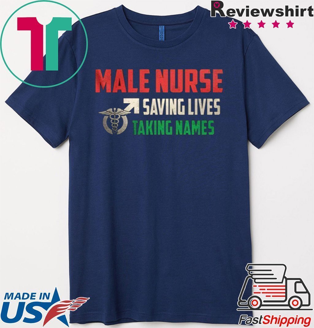 Male Nurse Saving Lives Taking Names Shirt
