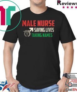 Male Nurse Saving Lives Taking Names Shirt