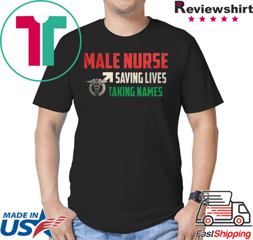 Male Nurse Saving Lives Taking Names Shirt