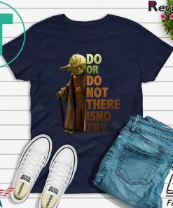 Master Yoda Do or do not there is no try shirt