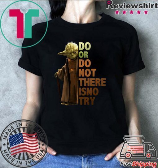 Master Yoda Do or do not there is no try shirt