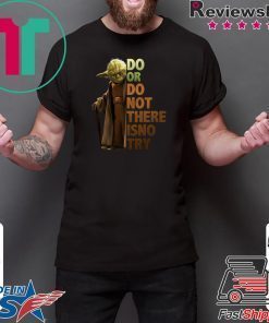 Master Yoda Do or do not there is no try shirt