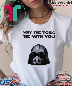 May the pork be with you shirt