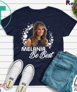 Melania BE BEST - Melania Trump T-Shirt