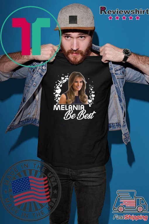 Melania BE BEST - Melania Trump T-Shirt