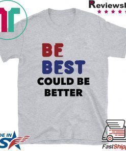 Melania Trump Be Best Could Be Better T-Shirt