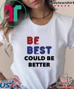 Melania Trump Be Best Could Be Better T-Shirt