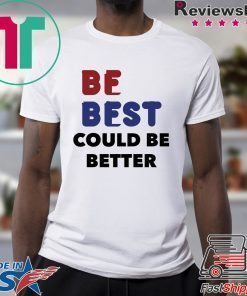 Melania Trump Be Best Could Be Better T-Shirt