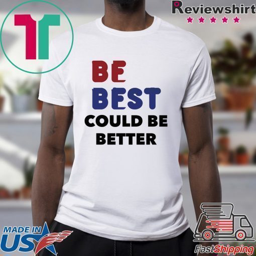 Melania Trump Be Best Could Be Better T-Shirt