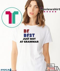 Melania Trump Be Best Parody T Shirt