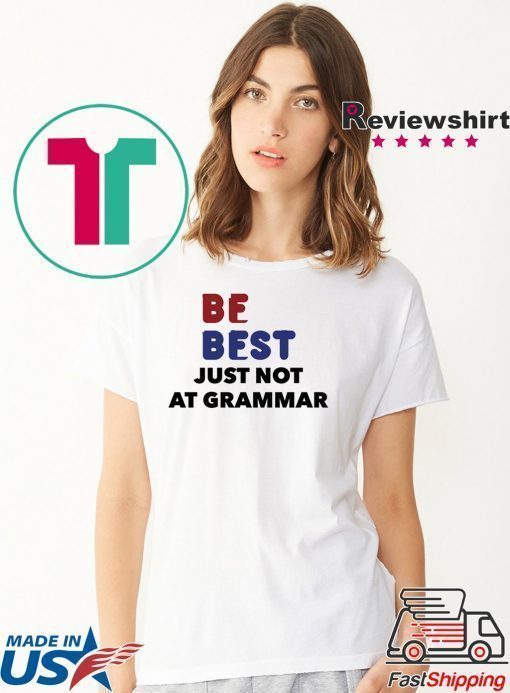 Melania Trump Be Best Parody T Shirt