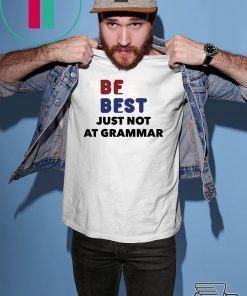 Melania Trump Be Best Parody T Shirt