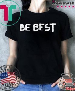 Melania Trump Be Best T-Shirt