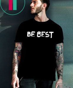 Melania Trump Be Best T-Shirt