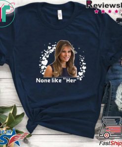Melania Trump None like Her T-Shirt
