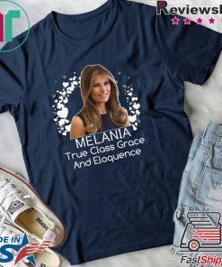 Melania Trump True Class Grace And Eloquence T-Shirt