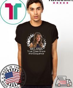 Melania Trump True Class Grace And Eloquence T-Shirt